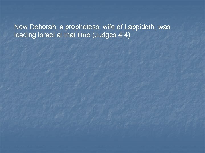 Now Deborah, a prophetess, wife of Lappidoth, was leading Israel at that time (Judges