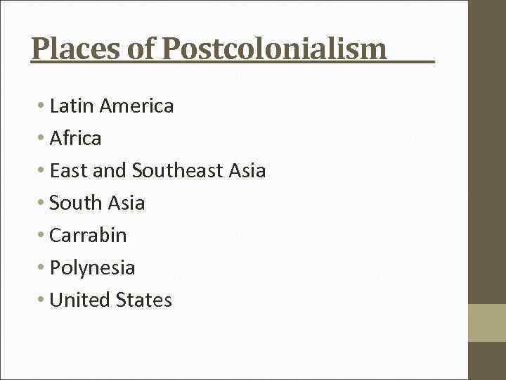 Places of Postcolonialism • Latin America • Africa • East and Southeast Asia •