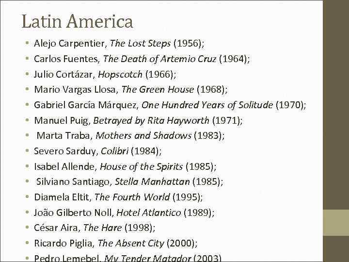 Latin America • • • • Alejo Carpentier, The Lost Steps (1956); Carlos Fuentes,