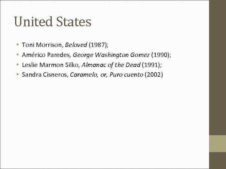 United States • • Toni Morrison, Beloved (1987); Américo Paredes, George Washington Gomez (1990);