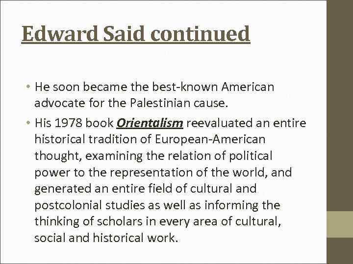 Edward Said continued • He soon became the best-known American advocate for the Palestinian