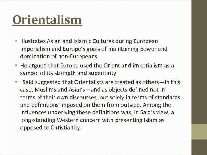 Orientalism • Illustrates Asian and Islamic Cultures during European imperialism and Europe’s goals of