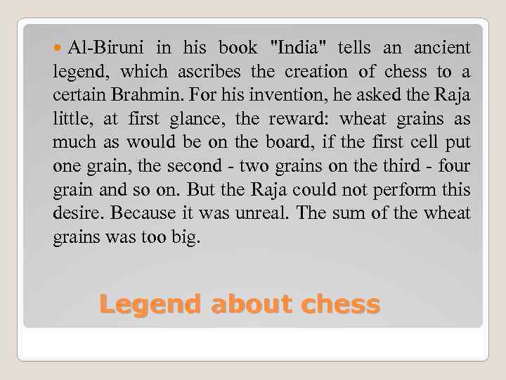 Al-Biruni in his book "India" tells an ancient legend, which ascribes the creation of