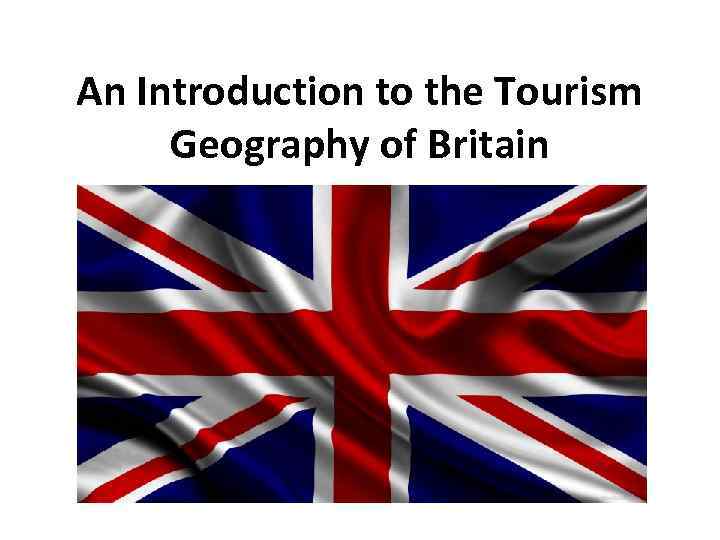 An Introduction to the Tourism Geography of Britain 