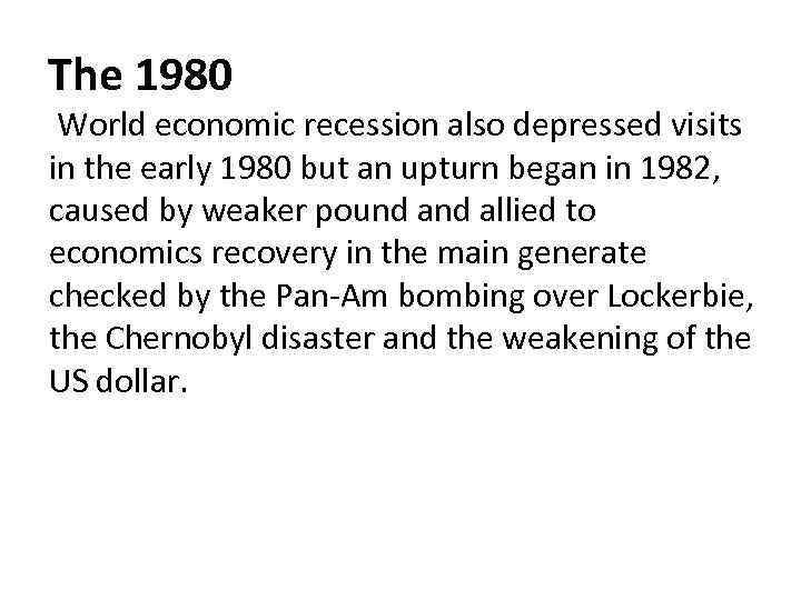 The 1980 World economic recession also depressed visits in the early 1980 but an