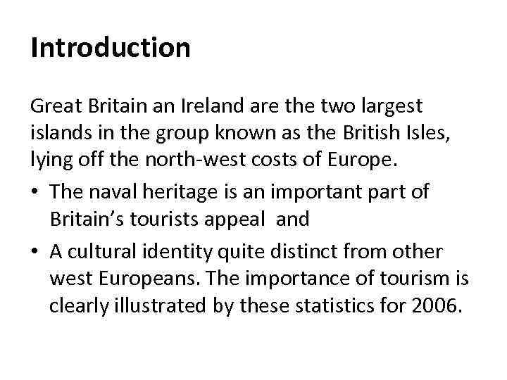Introduction Great Britain an Ireland are the two largest islands in the group known