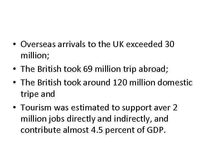  • Overseas arrivals to the UK exceeded 30 million; • The British took