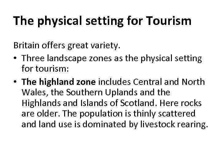 The physical setting for Tourism Britain offers great variety. • Three landscape zones as