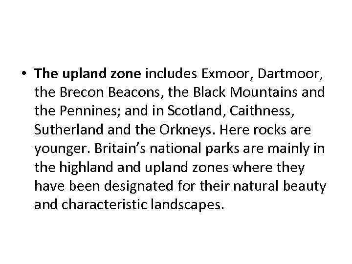  • The upland zone includes Exmoor, Dartmoor, the Brecon Beacons, the Black Mountains