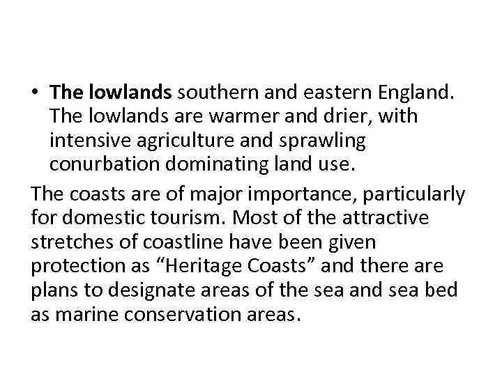  • The lowlands southern and eastern England. The lowlands are warmer and drier,