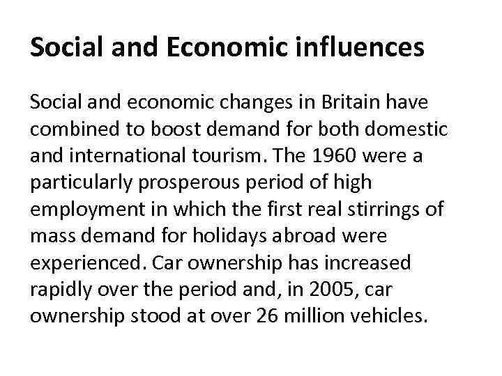 Social and Economic influences Social and economic changes in Britain have combined to boost