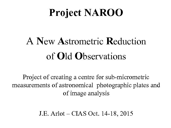Project NAROO A New Astrometric Reduction of Old Observations Project of creating a centre