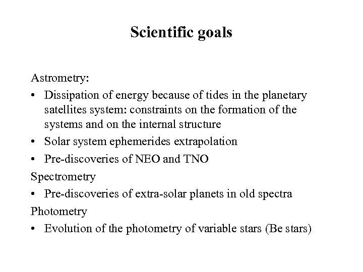 Scientific goals Astrometry: • Dissipation of energy because of tides in the planetary satellites