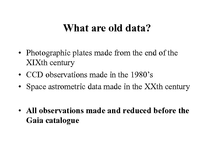 What are old data? • Photographic plates made from the end of the XIXth