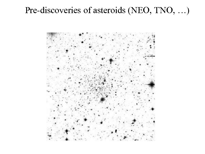 Pre-discoveries of asteroids (NEO, TNO, …) 