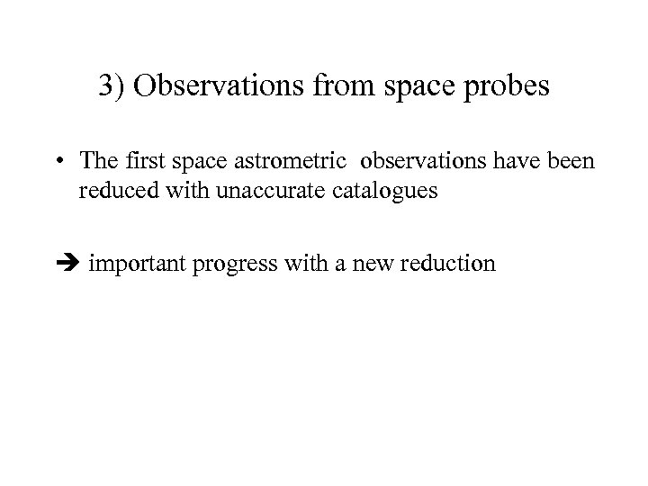 3) Observations from space probes • The first space astrometric observations have been reduced