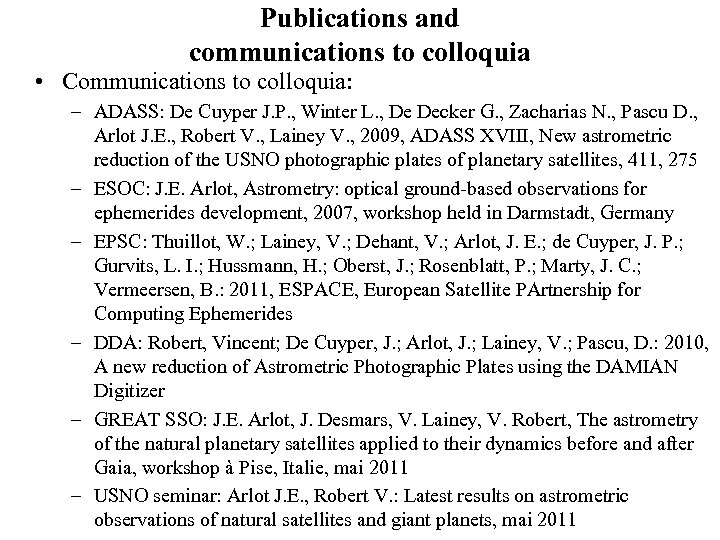 Publications and communications to colloquia • Communications to colloquia: – ADASS: De Cuyper J.