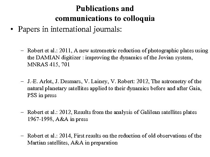 Publications and communications to colloquia • Papers in international journals: – Robert et al.