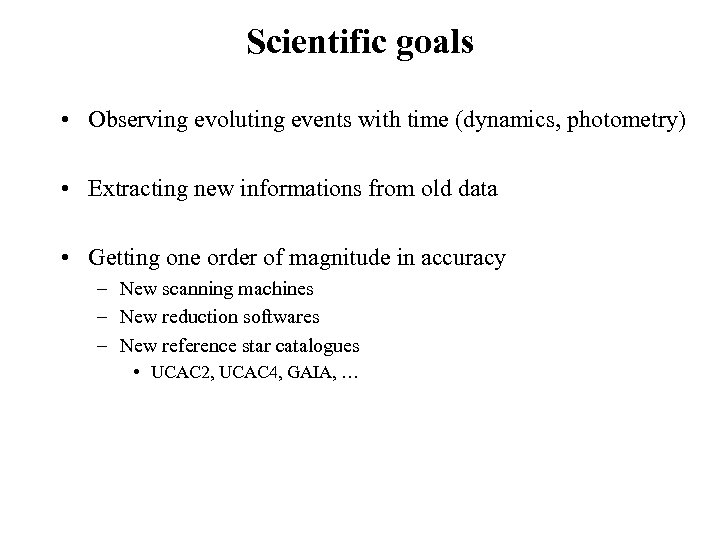 Scientific goals • Observing evoluting events with time (dynamics, photometry) • Extracting new informations