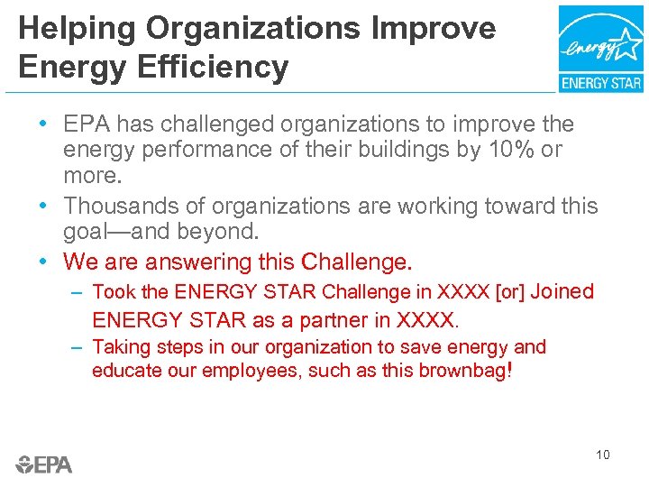 Helping Organizations Improve Energy Efficiency • EPA has challenged organizations to improve the energy