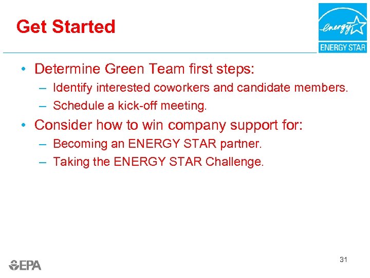 Get Started • Determine Green Team first steps: – Identify interested coworkers and candidate