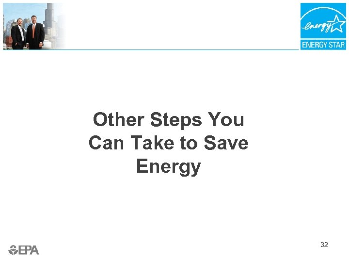 Other Steps You Can Take to Save Energy 32 
