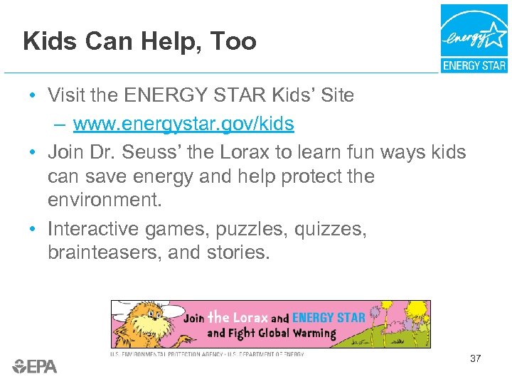 Kids Can Help, Too • Visit the ENERGY STAR Kids’ Site – www. energystar.