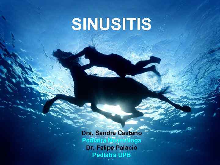 SINUSITIS Dra. Sandra Castaño Pediatra Neumóloga Dr. Felipe Palacio Pediatra UPB 