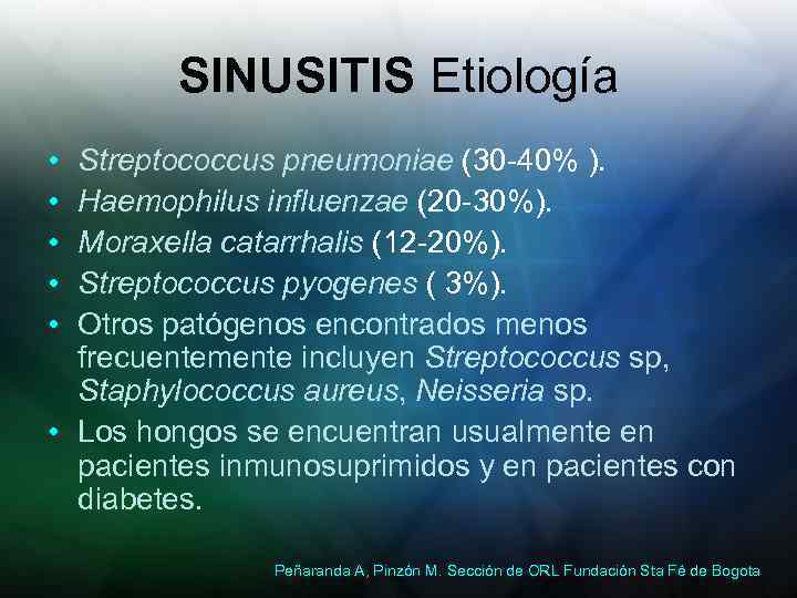 SINUSITIS Etiología • • • Streptococcus pneumoniae (30 -40% ). Haemophilus influenzae (20 -30%).