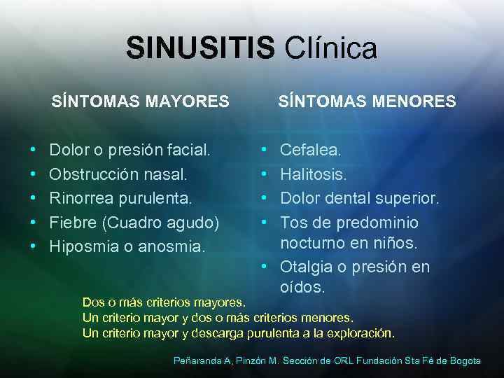 SINUSITIS Clínica SÍNTOMAS MAYORES • • • Dolor o presión facial. Obstrucción nasal. Rinorrea