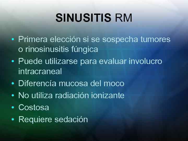 SINUSITIS RM • Primera elección si se sospecha tumores o rinosinusitis fúngica • Puede