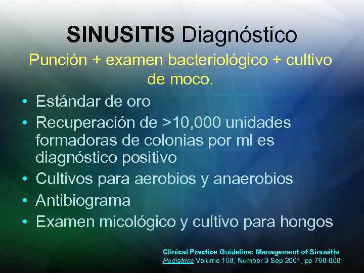 SINUSITIS Diagnóstico Punción + examen bacteriológico + cultivo de moco. • Estándar de oro