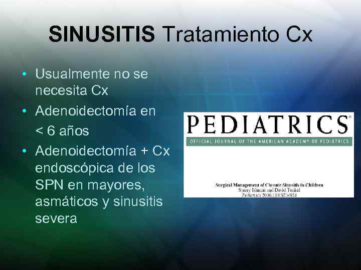 SINUSITIS Tratamiento Cx • Usualmente no se necesita Cx • Adenoidectomía en < 6