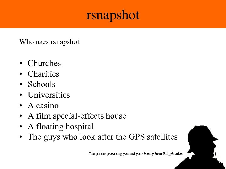 rsnapshot Who uses rsnapshot • • Churches Charities Schools Universities A casino A film