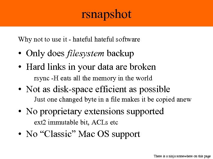 rsnapshot Why not to use it - hateful software • Only does filesystem backup