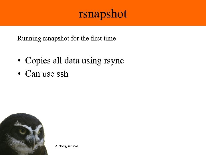 rsnapshot Running rsnapshot for the first time • Copies all data using rsync •