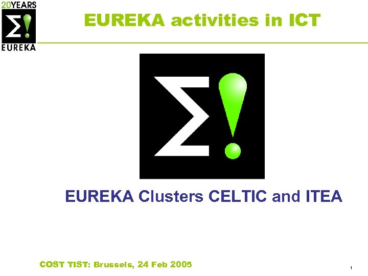 EUREKA activities in ICT EUREKA Clusters CELTIC and ITEA COST TIST: Brussels, 24 Feb