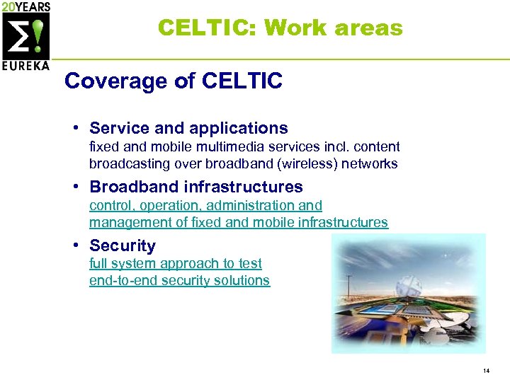 CELTIC: Work areas Coverage of CELTIC • Service and applications fixed and mobile multimedia