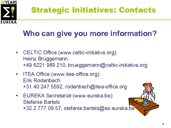 Strategic Initiatives: Contacts Who can give you more information? • CELTIC Office (www. celtic-initiative.