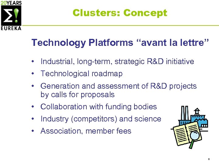 Clusters: Concept Technology Platforms “avant la lettre” • Industrial, long-term, strategic R&D initiative •