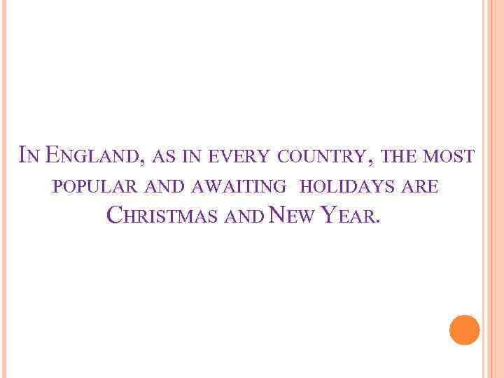 IN ENGLAND, AS IN EVERY COUNTRY, THE MOST POPULAR AND AWAITING HOLIDAYS ARE CHRISTMAS