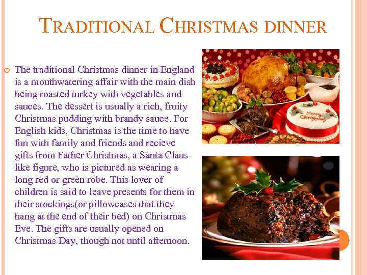 TRADITIONAL CHRISTMAS DINNER The traditional Christmas dinner in England is a mouthwatering affair with