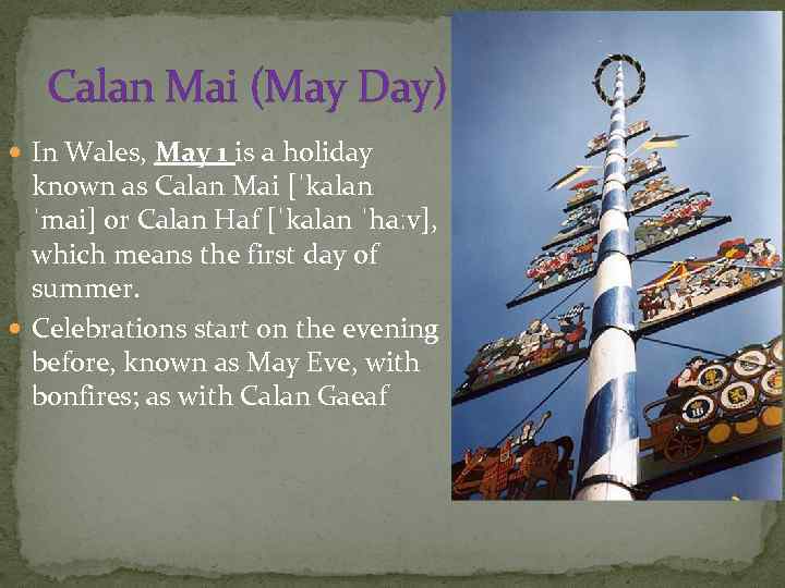 Calan Mai (May Day) In Wales, May 1 is a holiday known as Calan