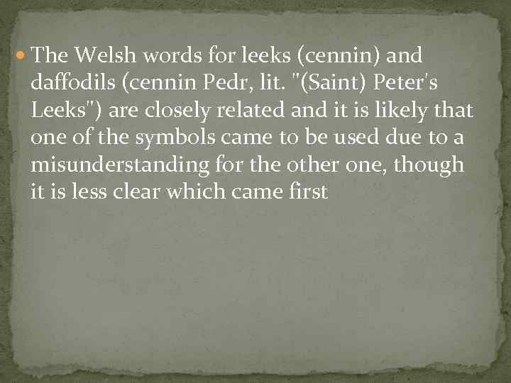  The Welsh words for leeks (cennin) and daffodils (cennin Pedr, lit. 