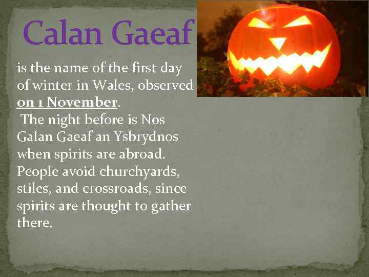 Calan Gaeaf is the name of the first day of winter in Wales, observed