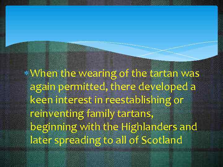  When the wearing of the tartan was again permitted, there developed a keen
