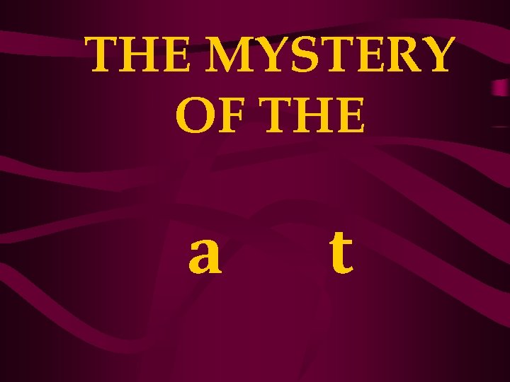 THE MYSTERY OF THE a t 