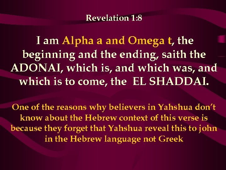 Revelation 1: 8 I am Alpha a and Omega t, the beginning and the