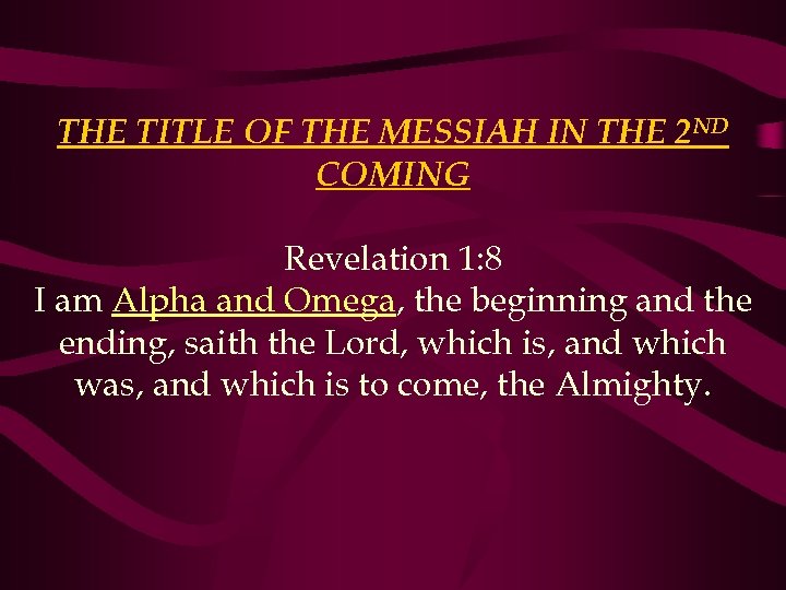 THE TITLE OF THE MESSIAH IN THE 2 ND COMING Revelation 1: 8 I