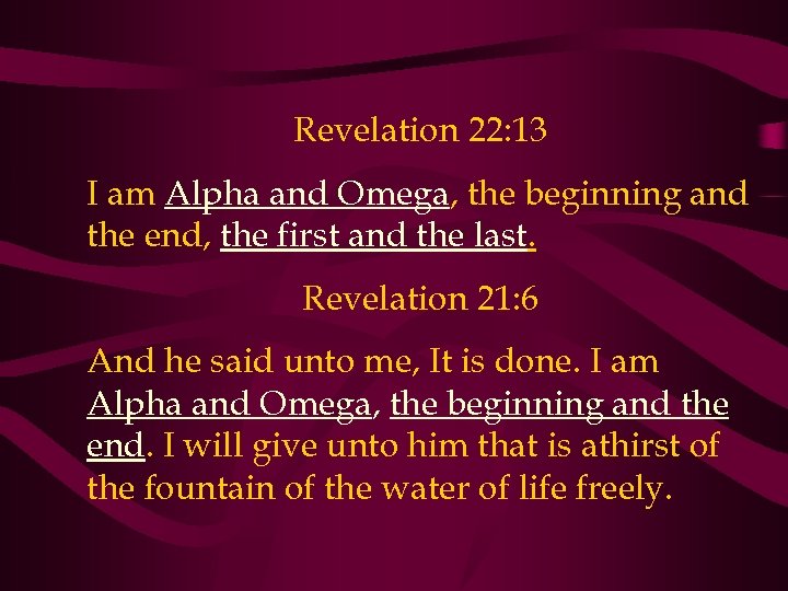 Revelation 22: 13 I am Alpha and Omega, the beginning and the end, the